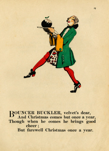 Bouncer Buckler, velvet's dear, / And Christmas comes but once a year ...'; from 'Nursery rhymes with pictures by C. Lovat Fraser' [1919]